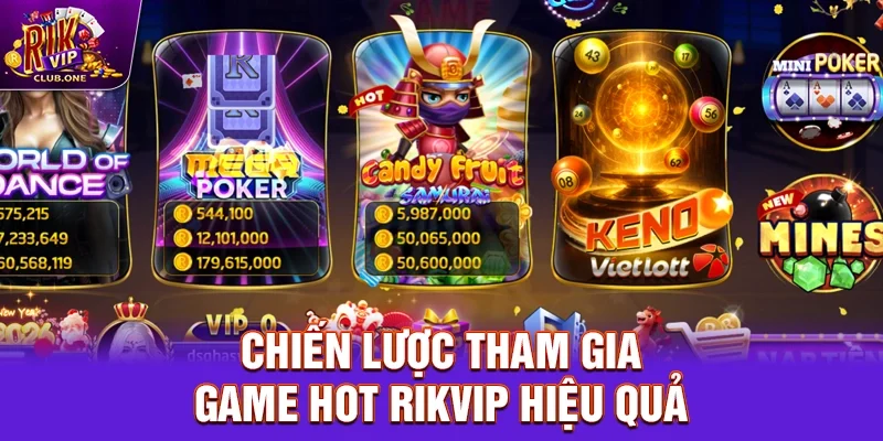 Chiến Lược Tham Gia Game hot Rikvip Hiệu Quả