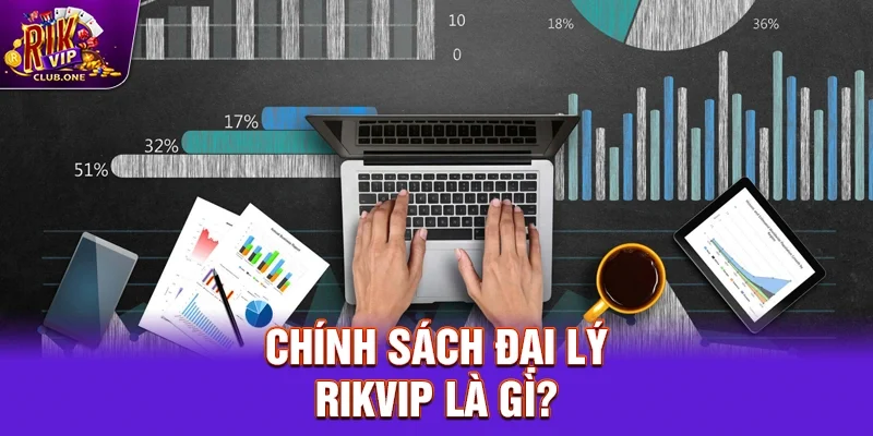 Chính sách Đại lý Rikvip là gì?