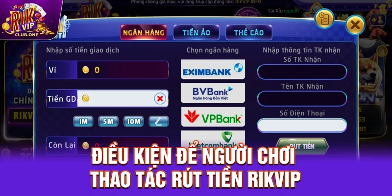 Điều kiện để người chơi thao tác rút tiền Rikvip