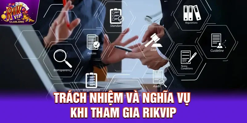 Trách nhiệm và nghĩa vụ khi tham gia Rikvip